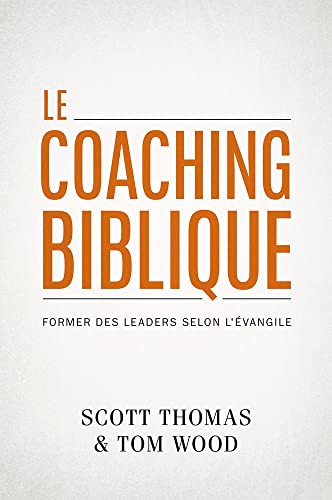Imagen de archivo de Le coaching biblique (Gospel Coach): Former des leaders selon l'vangile (French Edition) a la venta por GF Books, Inc.