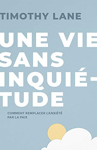 Stock image for Une vie sans inquitude: Comment remplacer l'anxit par la paix (French Edition) for sale by Lucky's Textbooks