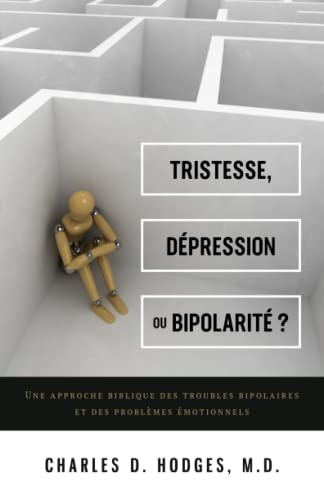 9782890824324: Tristesse, dpression ou bipolarit ?: Une approche biblique des troubles bipolaires et des problmes motionnels