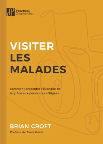 Beispielbild fr Visiter les malades: Comment prsenter l'vangile de la grce aux personnes affliges (French Edition) zum Verkauf von Book Deals