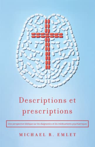 Stock image for Descriptions et prescriptions: Une perspective biblique sur les diagnostics et les mdicaments psychiatriques (French Edition) for sale by GF Books, Inc.