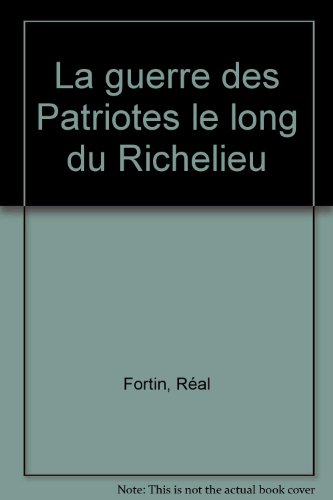 Beispielbild fr La Guerre des Patriotes: Le long du Richelieu zum Verkauf von Robert Campbell Bookseller ABAC/ILAB