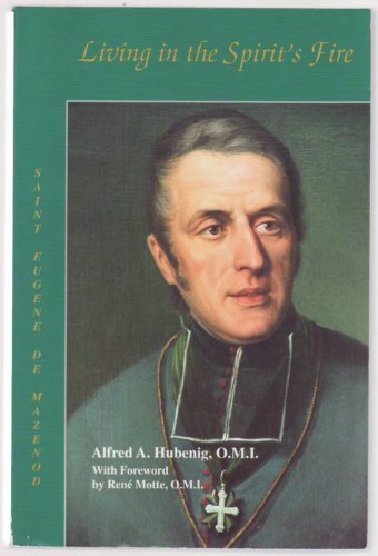 Stock image for Living in the spirit's fire: Saint Eugene de Mazenod, founder of the Missionary Oblates of Mary Immaculate for sale by BooksRun