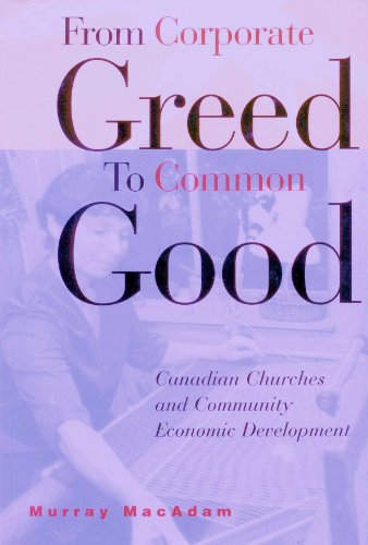 Stock image for From Corporate Greed to Common Good: Canadian Churches and Community Economic Development for sale by Book Dispensary