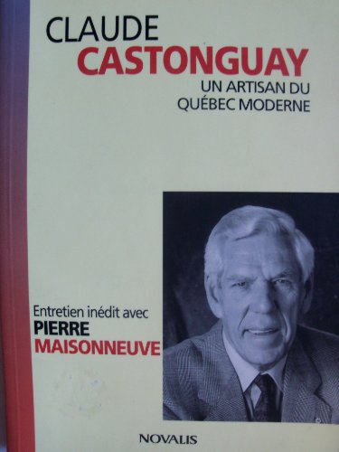 Beispielbild fr Claude Castonguay: Un artisan du Quebec moderne. Les grandes entrevues Pierre Maisonneuve (French Edition) zum Verkauf von Zubal-Books, Since 1961