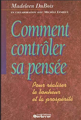 Beispielbild fr Comment Controler Sa Pensee : Pour Realiser le Bonheur et la Prosperite zum Verkauf von Better World Books