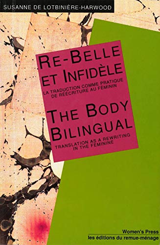 Stock image for Re-Belle Et Infidele: La Traduction Comme Pratique de Re/74/Ecriture Au Feminin = the Body Bilingual: Translation as a Re-Writing in the Fem for sale by ThriftBooks-Dallas