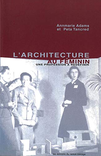 l'architecture au feminin (French Edition) (9782890911987) by Annmarie Adams; Peta Tancred