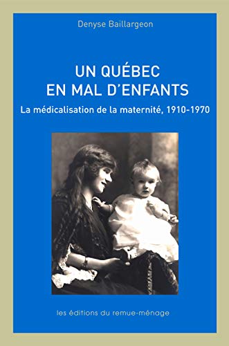 Beispielbild fr Un Qubec en mal d'enfants : la mdicalisation de la maternit, 1910-1970 zum Verkauf von 2Wakefield