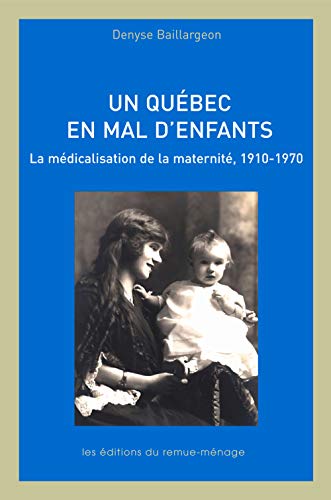 Un Québec en mal d'enfants : la médicalisation de la maternité, 1910-1970