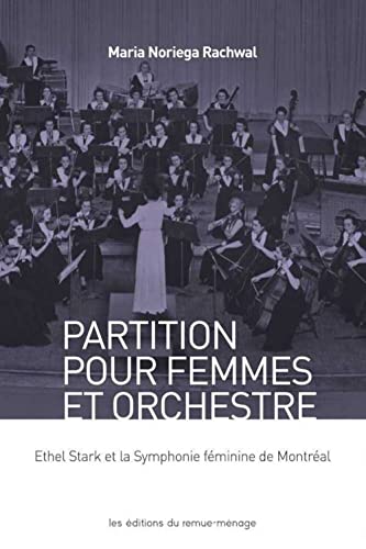 Stock image for Partition pour femmes et orchestre: Ethel Stark et la Symphonie fminine de Montral for sale by Gallix