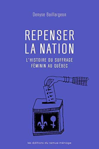Beispielbild fr Repenser la nation: L'histoire du suffrage fminin au Qubec zum Verkauf von Gallix