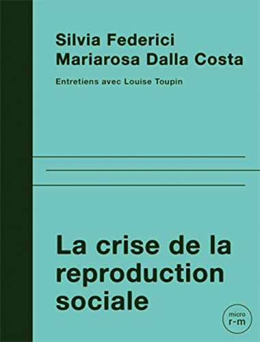 Beispielbild für LA CRISE DE LA REPRODUCTION SOCIALE - ENTRETIENS AVEC SILVIA FEDERICI ET MARIAROSA DALLA COSTA zum Verkauf von Librairie Vent d'Ouest