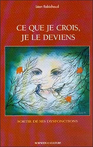 Beispielbild fr Ce Que Je Crois, Je Le Deviens: Sortir De Ses Dysfonctions zum Verkauf von Bay Used Books