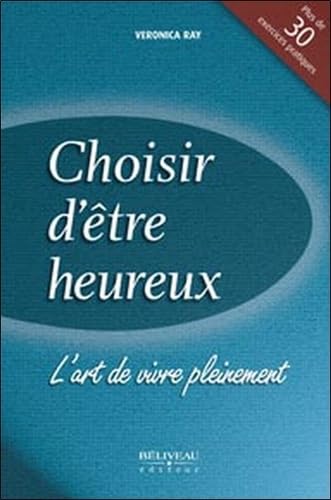 Stock image for Choisir d'tre heureux : l'art de vivre sans rserve for sale by Les mots en page