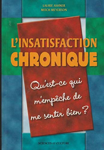 Stock image for L'Insatisfaction Chronique: Qu'est-ce Qui M'empche De Me Sentir Bien? for sale by Lowry's Books
