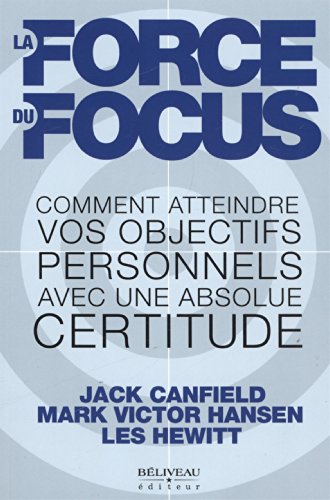 Beispielbild fr La force du focus : Comment atteindre vos objectifs personnels avec une absolue certitude zum Verkauf von medimops