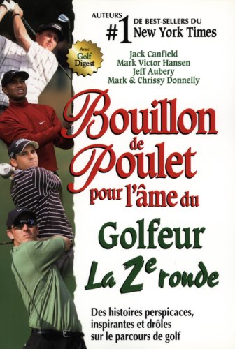 Imagen de archivo de Bouillon de Poulet pour l'me du Golfeur La 2e ronde : Des histoires perspicaces, inspirantes et drles sur le parcours de golf a la venta por Ammareal