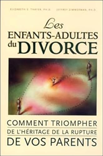 9782890923607: les enfants-adultes du divorce: Comment triompher de l'hritage de la rupture de vos parents