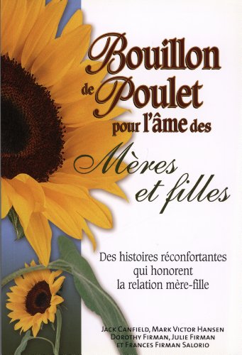 9782890923799: Bouillon de poulet pour l'me des mres et filles: Des histoires rconfortantes qui honorent la relation mre-fille