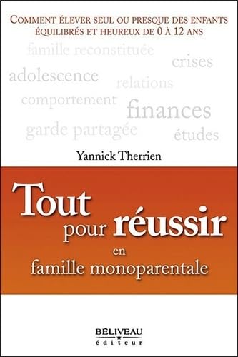 9782890924291: Tout pour russir en famille monoparentale: Comment duquer vos enfants pour les rendre quilibrs et heureux