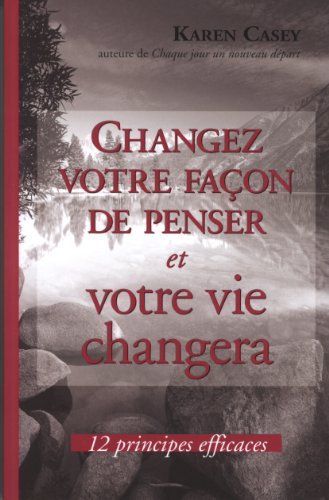 Beispielbild fr Changez Votre Faon de Penser et Votre Vie Changera : 12 Principes Efficaces zum Verkauf von Better World Books