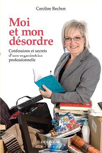 Beispielbild fr Moi et Mon Dsordre : Confessions et Secrets D'une Organisatrice Professionnelle zum Verkauf von Better World Books