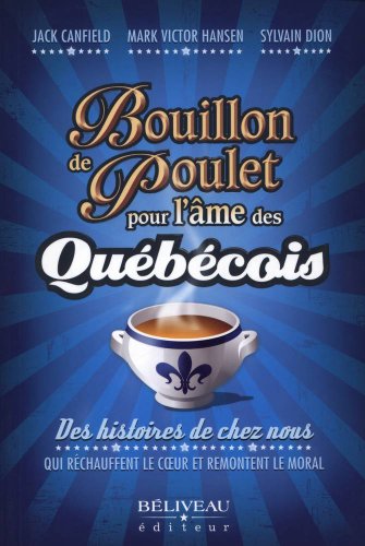 Imagen de archivo de Bouillon de Poulet Pour L'me des Qubcois : Des Histoires de Chez Nous Qui Rchauffent le Coeur et Remontent le Moral a la venta por Better World Books