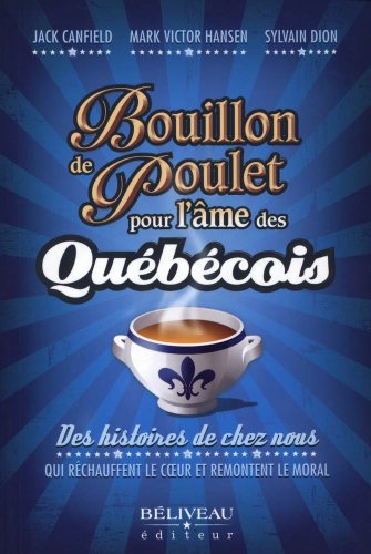 Stock image for Bouillon de Poulet Pour L'me des Qubcois : Des Histoires de Chez Nous Qui Rchauffent le Coeur et Remontent le Moral for sale by Better World Books