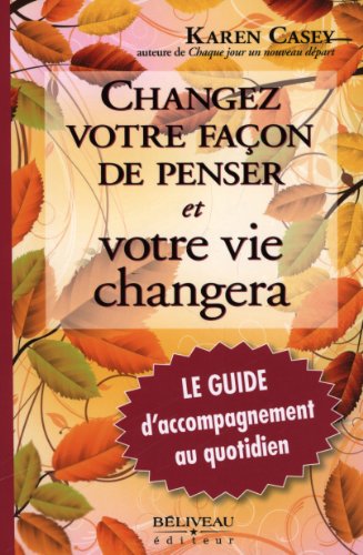 9782890925670: Changez votre faon de penser et votre vie changera: Le guide d'accompagnement au quotidien