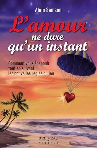 Beispielbild fr L'amour ne dure qu'un instant - Comment vous panouir tout en suivant les nouvelles rgles du jeu zum Verkauf von Ammareal