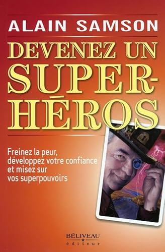 9782890926943: Devenez un super-hros: Freinez la peur, dveloppez votre confiance et misez sur vos superpouvoirs