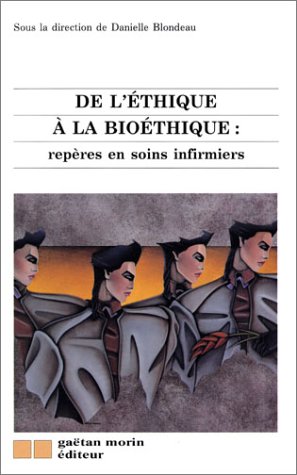 Stock image for De l'ethique a la bioethique: Reperes en soins infirmiers (GATAN MORIN DITEUR (QUEBEC)) (French Edition) for sale by Mikes Book Market