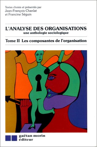 Stock image for Analyse des Organisations: Une Anthologie Sociologique Tome II : Les Composantes de l'Organisation for sale by Better World Books