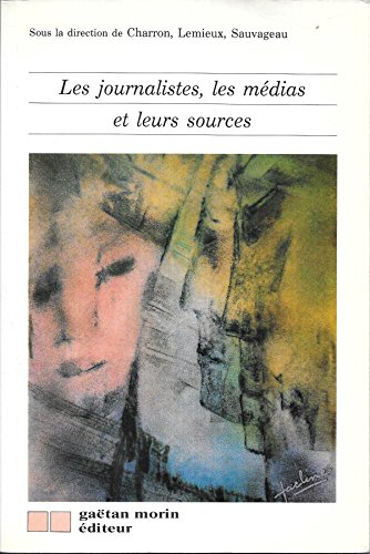 Beispielbild fr Les Journalistes, les medias et leurs sources zum Verkauf von Bay Used Books