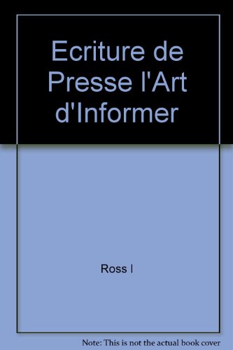 Beispielbild fr L'Ecriture de Presse: L'Art d'Informer zum Verkauf von Bay Used Books