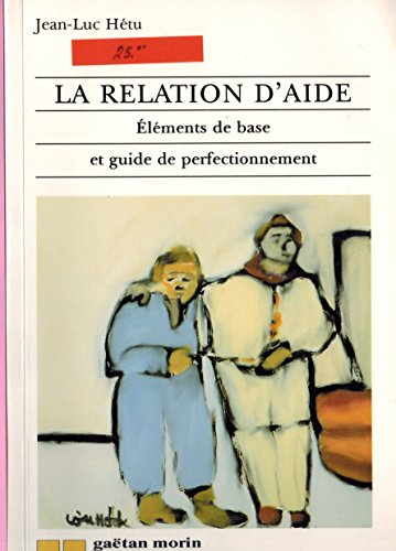 Beispielbild fr La relation d'aide: lments de base et guide de perfectionnement zum Verkauf von Better World Books Ltd