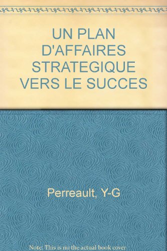 Stock image for Plan d'Affaires Strategique Vers le Succes : Demarrage, Croissance et Redressement for sale by Better World Books