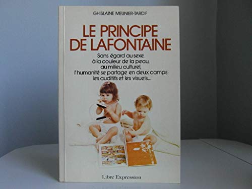 Imagen de archivo de Le principe de Lafontaine: Sans egard au sexe, a la couleur de la peau, au milieu culturel, l'humanite se partage en deux camps : les auditi a la venta por Ammareal