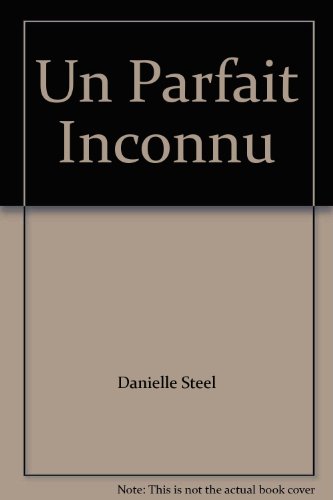 Un Parfait Inconnu (9782891115704) by Danielle Steel
