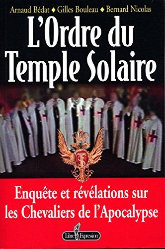Imagen de archivo de L'ORDRE Du TEMPLE SOLAIRE: Enqute et Rvlations Sur Les Chevaliers De L'apocalypse. a la venta por Come See Books Livres