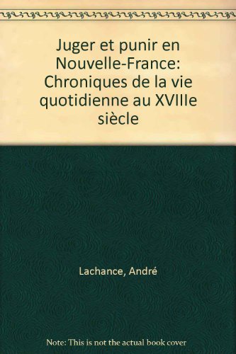 9782891119214: Juger et punir en Nouvelle-France: Chroniques de la vie quotidienne au XVIIIe sicle