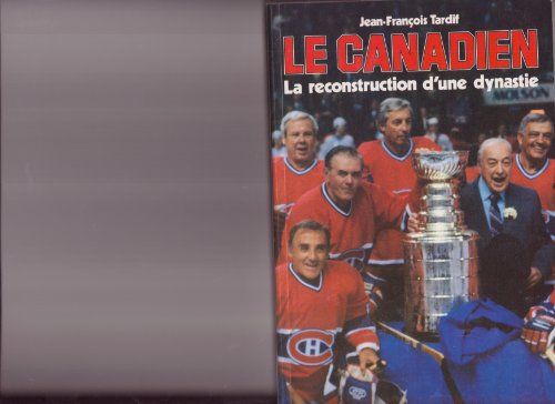 Stock image for Le Canadien - La reconstruction d'une dynastie for sale by Bay Used Books