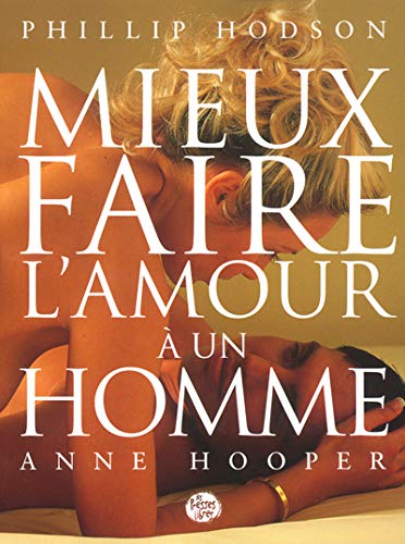 MIEUX FAIRE AMOUR A UN HOMME (Press libres) (French Edition) (9782891170314) by [???]