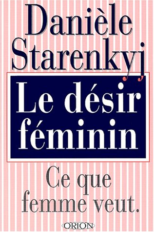Beispielbild fr Le Dsir Feminin : Ce Que Femme Veut zum Verkauf von RECYCLIVRE