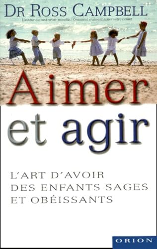 9782891240260: Aimer et agir : L'art d'avoir des enfants sages et obeissants