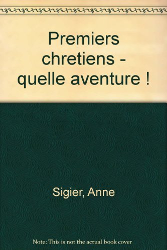 Beispielbild fr Les Premiers Chrtiens : Quelle Aventure ! zum Verkauf von RECYCLIVRE