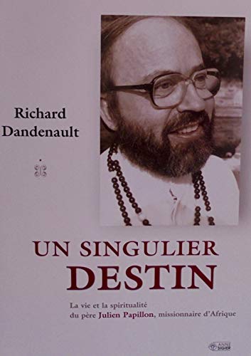 Beispielbild fr Un Singulier Destin, La Vie et la Spiritualit du Pre Julien Papillon, Missionnaire D'Afrique (Pre Blanc), Dans le compagnonnage de la sclrose en plaques pendant 42 ans zum Verkauf von nova & vetera e.K.