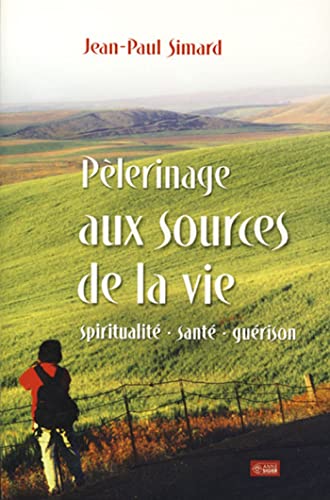 Beispielbild fr Plerinage Aux Sources de la Vie : Spiritualit, Sant, Gurison zum Verkauf von Better World Books