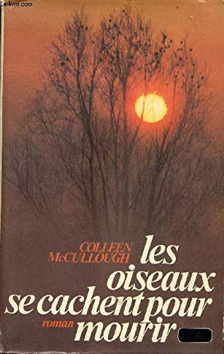 Les oiseaux se cachent pour mourir: [roman] (9782891320061) by Colleen McCullough